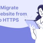 How to Migrate Your Website from HTTP to HTTPS