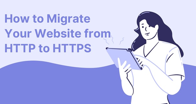 How to Migrate Your Website from HTTP to HTTPS