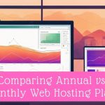 Comparing Annual vs. Monthly Web Hosting Plans